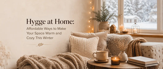 Hygge at Home: Affordable Ways to Make Your Space Warm and Cosy This Winter